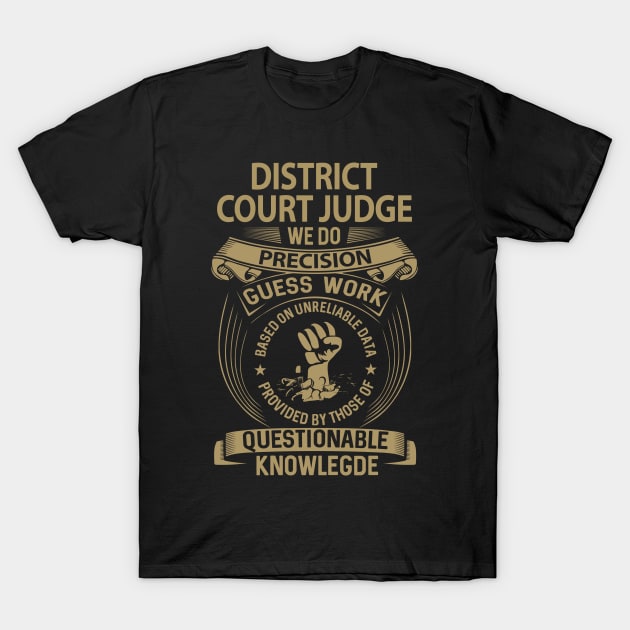 District Court Judge - We Do Precision T-Shirt by connieramonaa